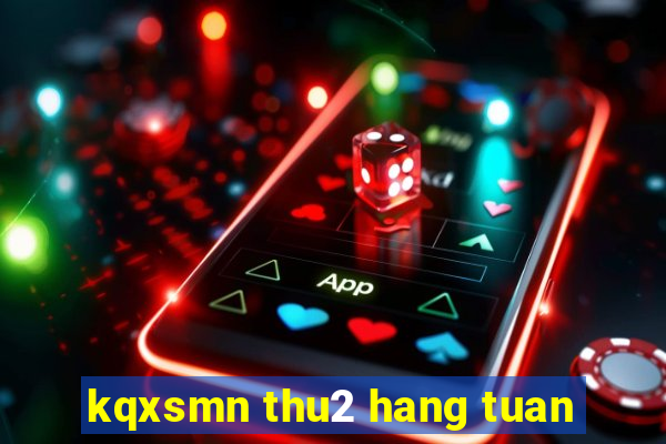 kqxsmn thu2 hang tuan