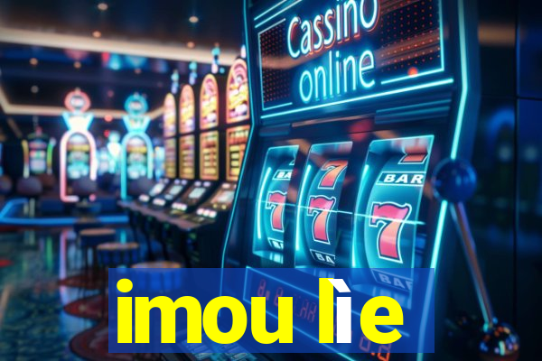 imou lìe