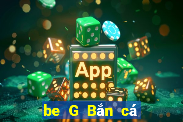 be G Bắn cá app Tải về