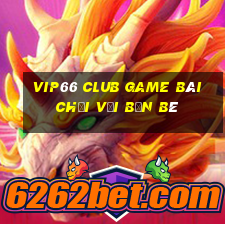 Vip66 Club Game Bài Chơi Với Bạn Bè