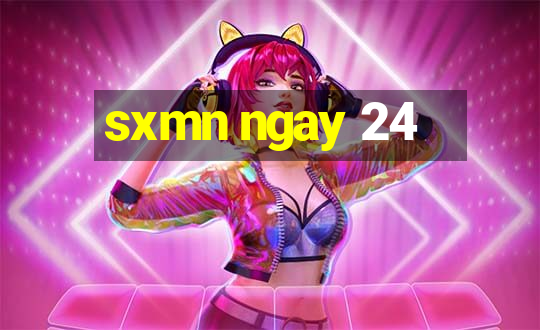 sxmn ngay 24