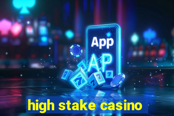 high stake casino