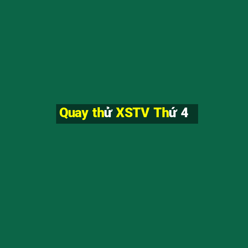 Quay thử XSTV Thứ 4