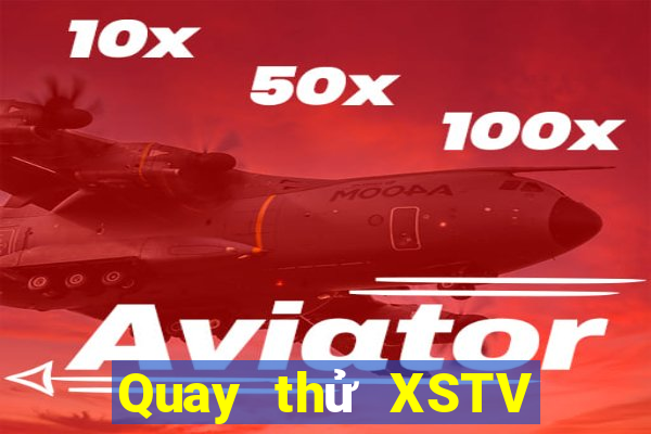 Quay thử XSTV Thứ 4