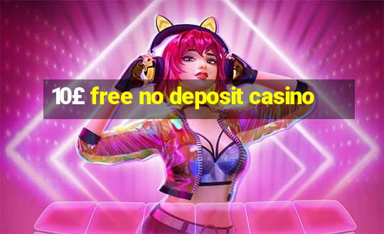 10£ free no deposit casino