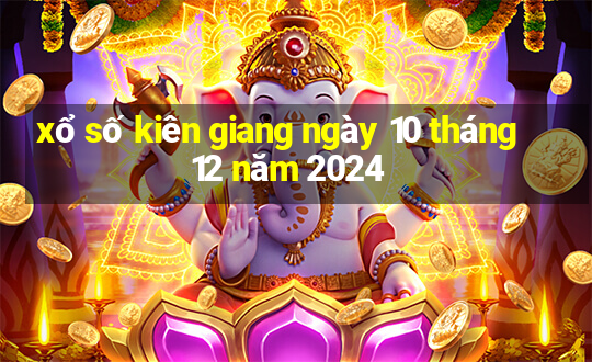 xổ số kiên giang ngày 10 tháng 12 năm 2024