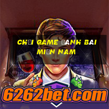 chơi game đánh bài miền nam