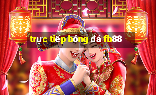 trực tiếp bóng đá fb88