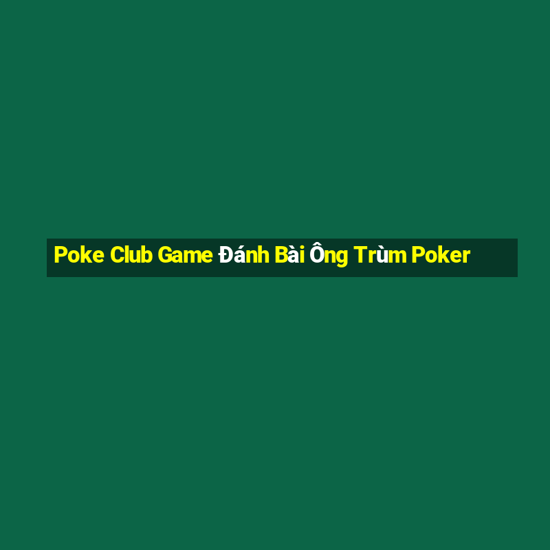 Poke Club Game Đánh Bài Ông Trùm Poker