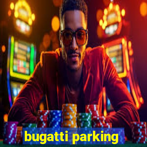 bugatti parking