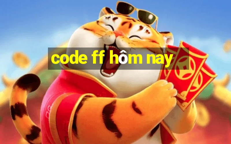 code ff hôm nay