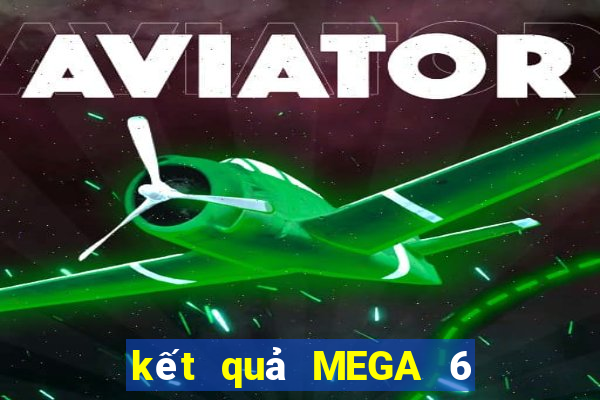 kết quả MEGA 6 45 ngày 7