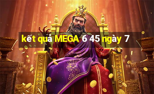 kết quả MEGA 6 45 ngày 7