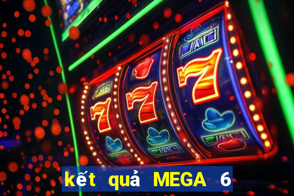 kết quả MEGA 6 45 ngày 7