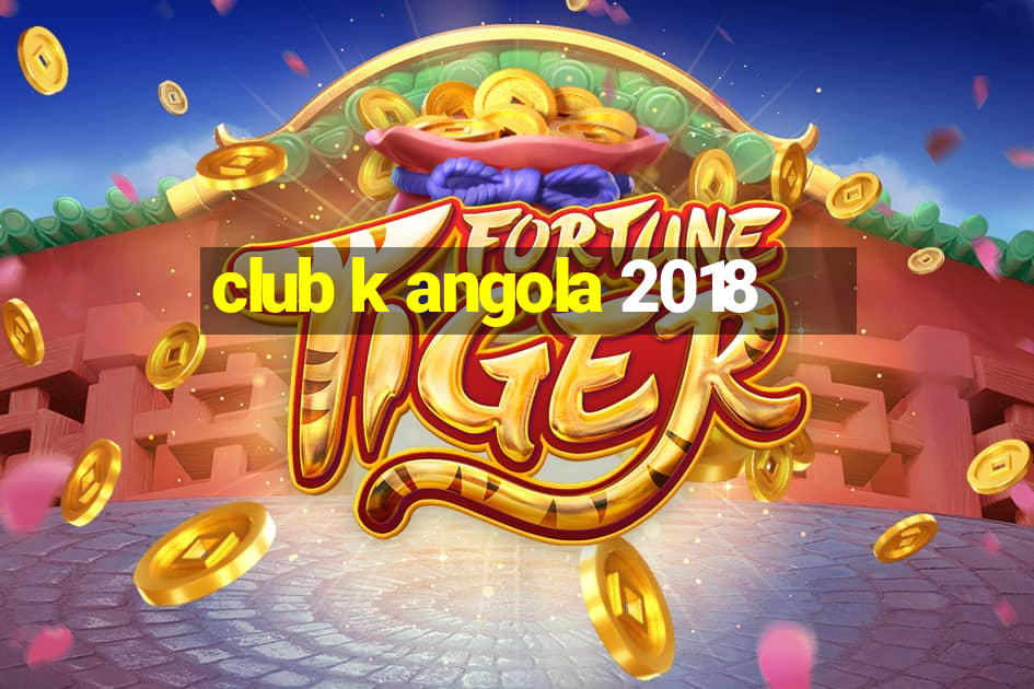 club k angola 2018