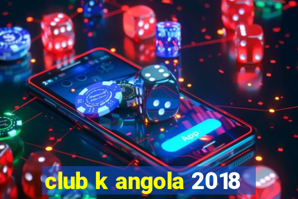 club k angola 2018