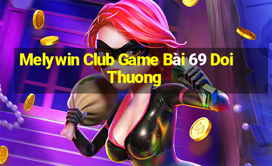 Melywin Club Game Bài 69 Doi Thuong