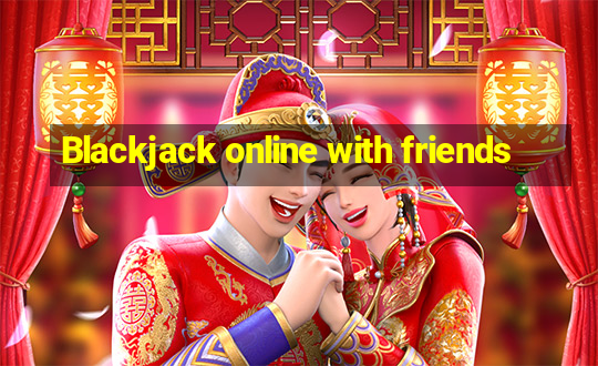 Blackjack online with friends