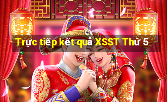 Trực tiếp kết quả XSST Thứ 5