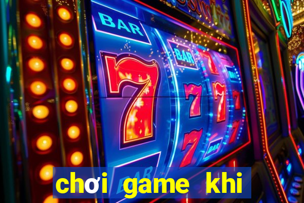 chơi game khi mất mạng