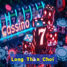 Long Thần Choi Game Đánh Bài Tiến Lên Miền Nam