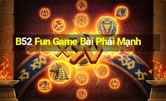 B52 Fun Game Bài Phái Mạnh