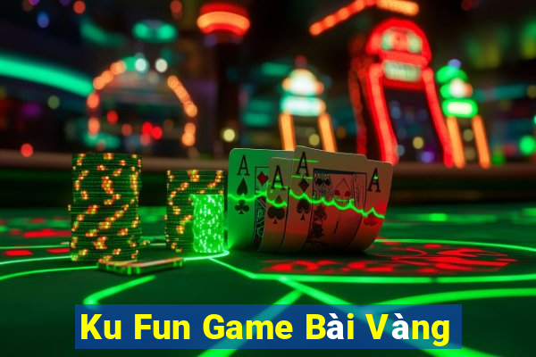 Ku Fun Game Bài Vàng