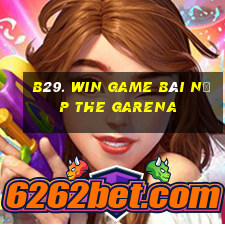 B29. Win Game Bài Nạp The Garena