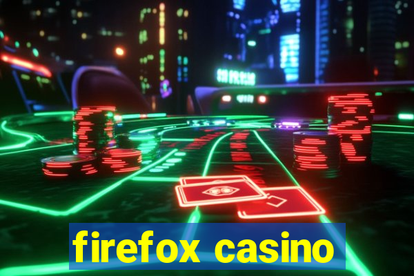 firefox casino