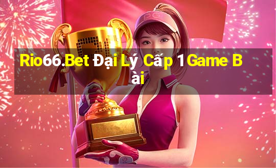 Rio66.Bet Đại Lý Cấp 1 Game Bài