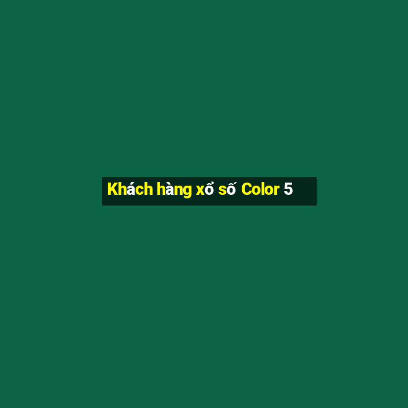 Khách hàng xổ số Color 5