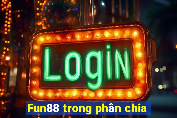 Fun88 trong phân chia