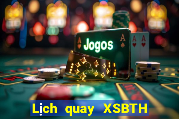 Lịch quay XSBTH Thứ 2