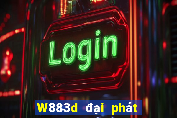 W883d đại phát 3d chính thức