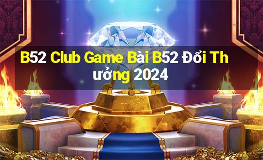 B52 Club Game Bài B52 Đổi Thưởng 2024