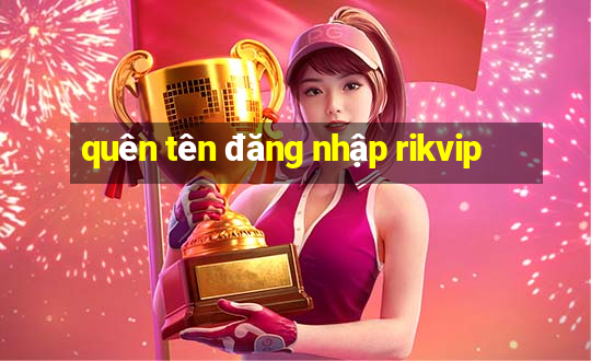 quên tên đăng nhập rikvip