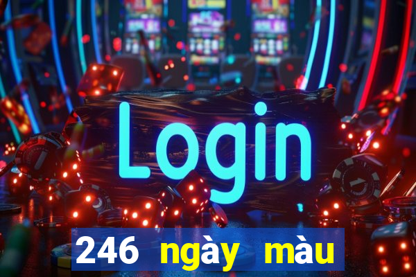 246 ngày màu sắc tốt