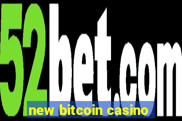 new bitcoin casino