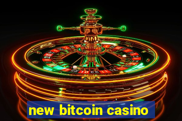 new bitcoin casino