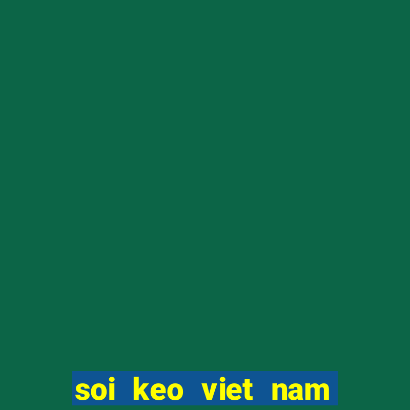 soi keo viet nam vs pakistan