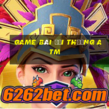 game bài đổi thưởng atm