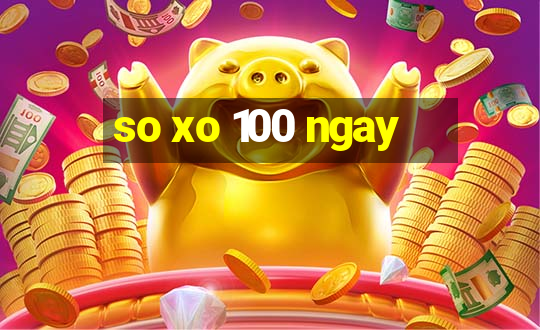 so xo 100 ngay