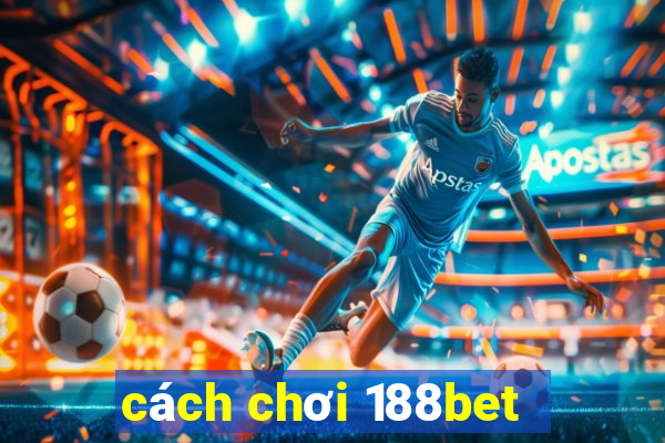 cách chơi 188bet