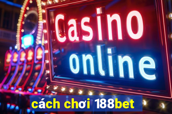 cách chơi 188bet