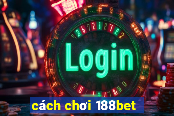 cách chơi 188bet