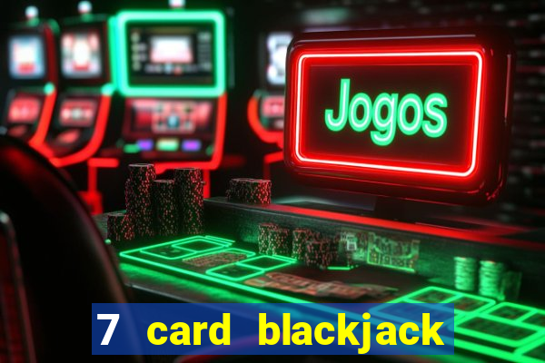 7 card blackjack rules uk