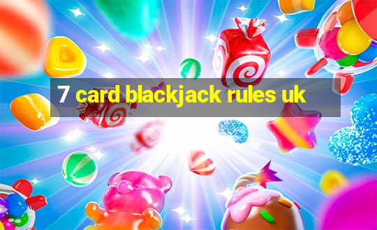 7 card blackjack rules uk