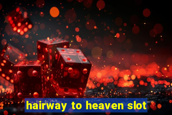 hairway to heaven slot