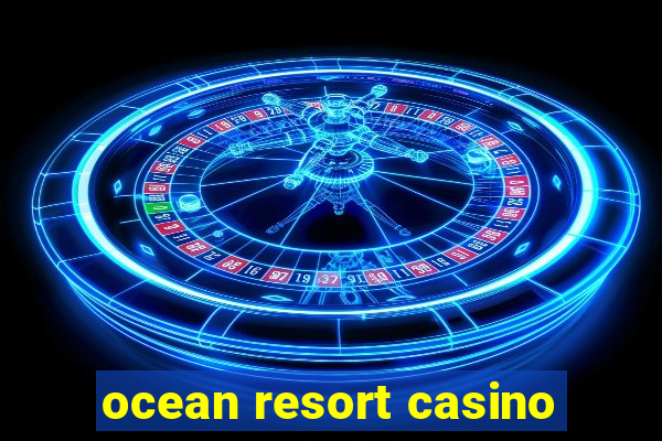 ocean resort casino