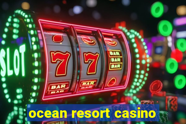 ocean resort casino